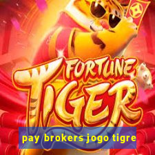 pay brokers jogo tigre